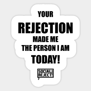 Your Rejection Made Me The Person I Am Today (Black) Sticker